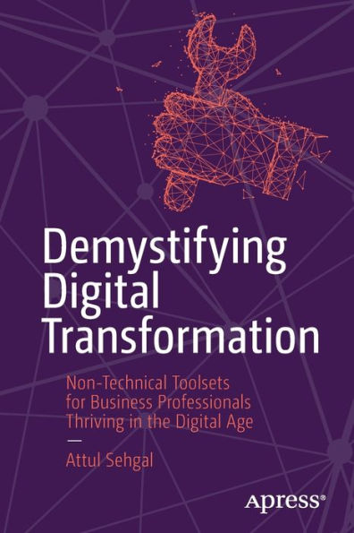 Demystifying Digital Transformation: Non-Technical Toolsets For Business Professionals Thriving In The Digital Age