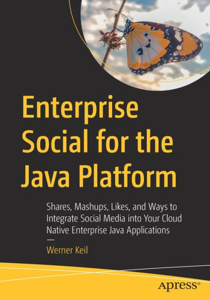 Enterprise Social For The Java Platform: Shares, Mashups, Likes, And Ways To Integrate Social Media Into Your Cloud Native Enterprise Java Applications