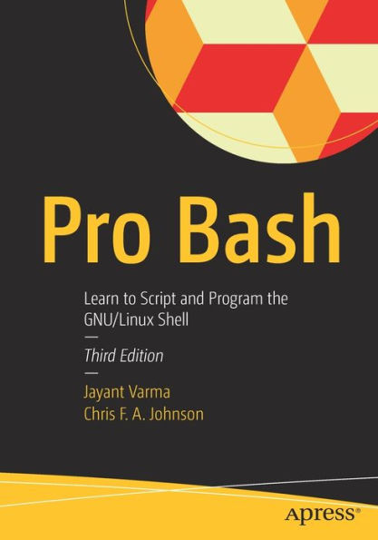 Pro Bash: Learn To Script And Program The Gnu/Linux Shell