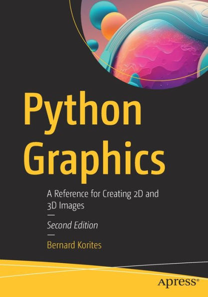 Python Graphics: A Reference For Creating 2D And 3D Images