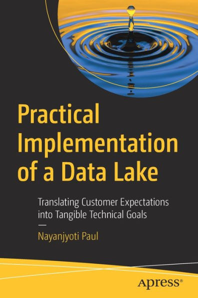 Practical Implementation Of A Data Lake: Translating Customer Expectations Into Tangible Technical Goals