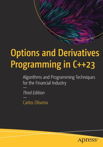 Options And Derivatives Programming In C++23: Algorithms And Programming Techniques For The Financial Industry