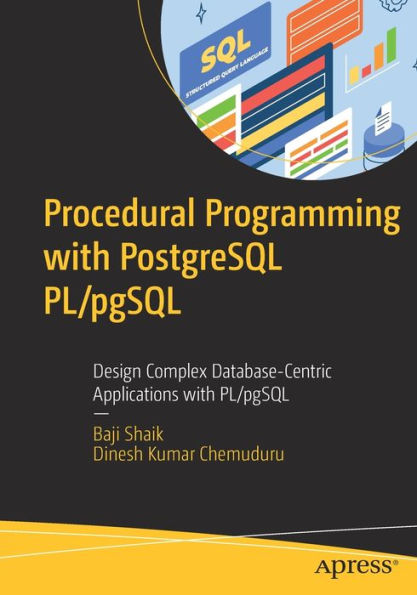 Procedural Programming With Postgresql Pl/Pgsql: Design Complex Database-Centric Applications With Pl/Pgsql
