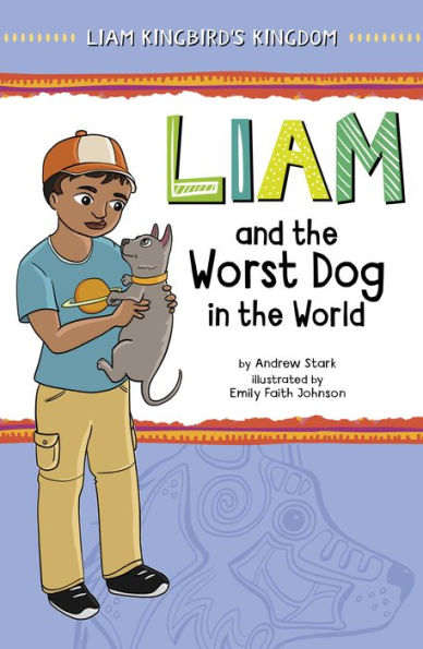 Liam And The Worst Dog In The World (Liam Kingbird's Kingdom) - 9781484670682