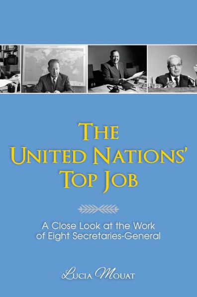 The United Nations' Top Job: A Close Look At The Work Of Eight Secretaries General