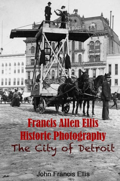 Francis Allen Ellis Historic Photography: The City Of Detroit