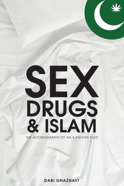 Sex, Drugs & Islam: Autobiography Of An X Fighter Pilot