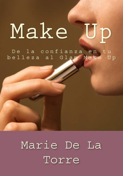 Make Up: De La Confianza En Tu Belleza Al Glam Make Up (Spanish Edition)