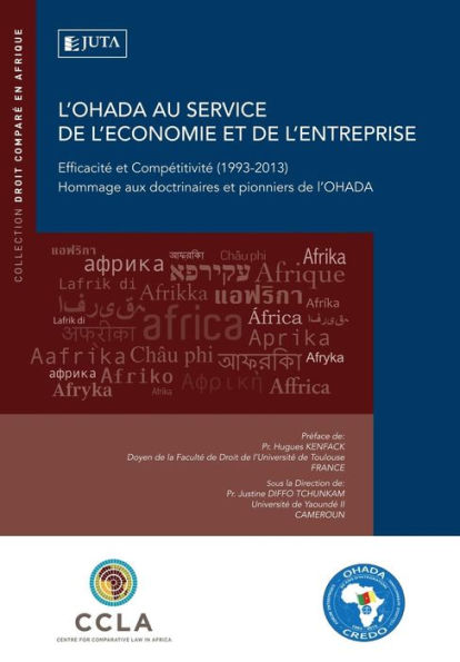 L'Ohada Au Service De L'Economie Et De L'Entreprise: Efficacite Et Competitivite (1993-2013) Hommage Aux Doctrinaires Et Pionniers De L'Ohada