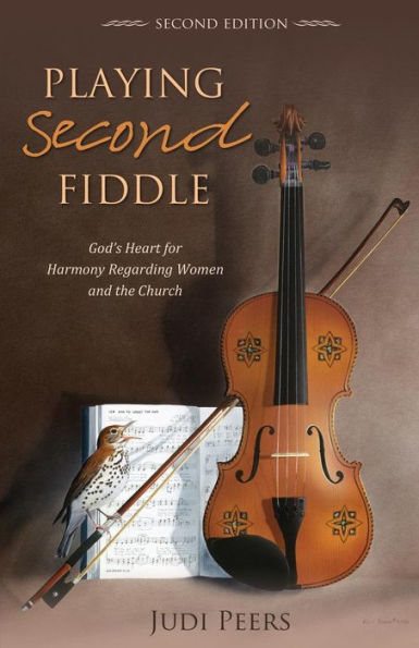 Playing Second Fiddle, Second Edition: God's Heart For Harmony Regarding Women And The Church