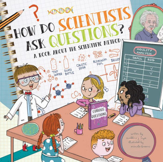 How Do Scientists Ask Questions?: A Book About The Scientific Method