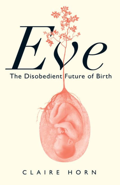 Eve: The Disobedient Future Of Birth