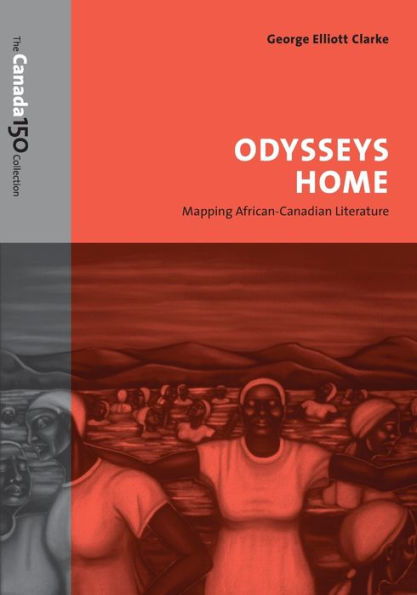 Odysseys Home: Mapping African-Canadian Literature (The Canada 150 Collection)