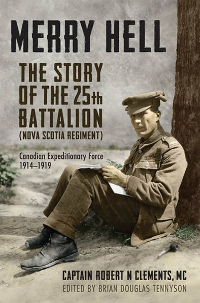 Merry Hell: The Story Of The 25Th Battalion (Nova Scotia Regiment), Canadian Expeditionary Force, 1914-1919