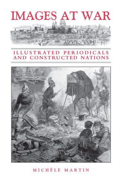 Images At War: Illustrated Periodicals And Constructed Nations