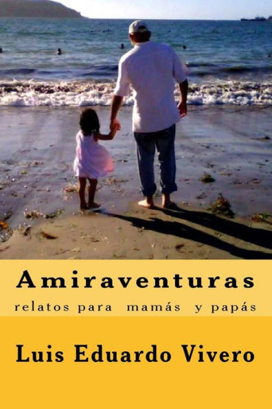 Amiraventuras: Relatos Para Papás Y Mamás (Spanish Edition)