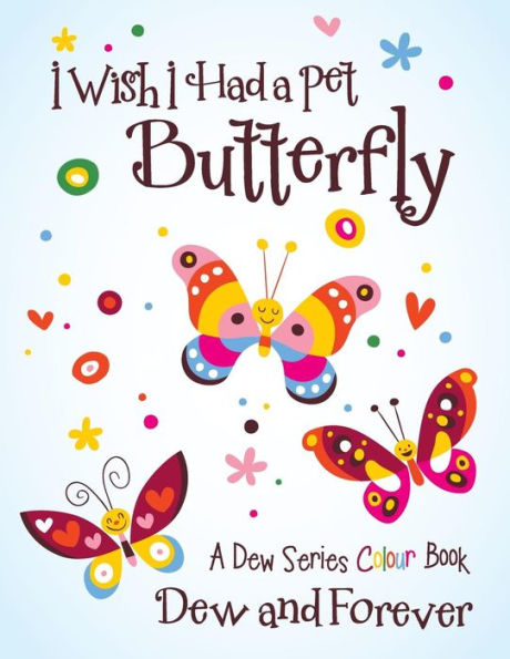 I Wish I Had A Pet Butterfly: A Dew Series Colour Book