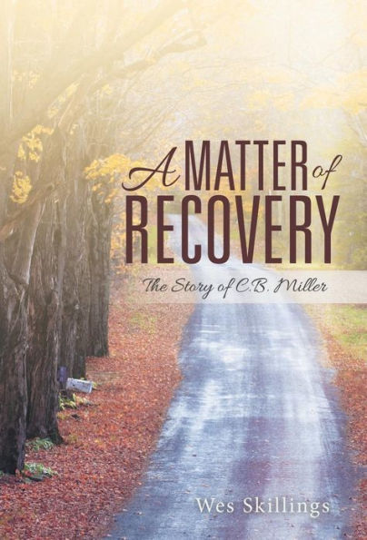 A Matter Of Recovery: The Story Of C.B. Miller