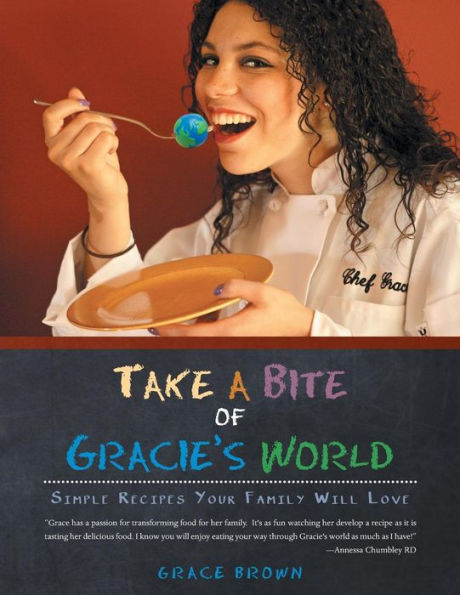Take A Bite Of Gracie's World: Simple Recipes Your Family Will Love