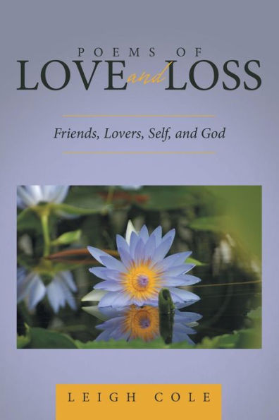 Poems Of Love And Loss: Friends, Lovers, Self, And God