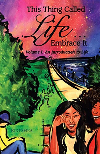 This Thing Called Life ?à Embrace It: Volume I: An Introduction To Life