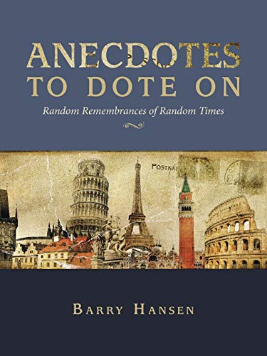 Anecdotes To Dote On: Random Remembrances Of Random Times