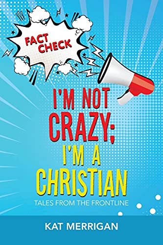 I'M Not Crazy: I'M A Christian: Tales From The Frontline - 9781489736970