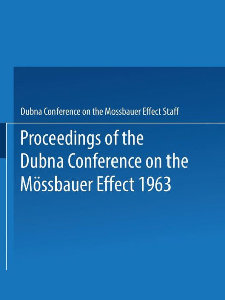 Proceedings Of The Dubna Conference On The Mössbauer Effect 1963