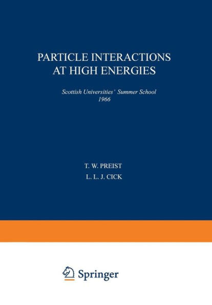 Particle Interactions At High Energies: Scottish Universities?Summer School 1966