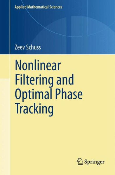 Nonlinear Filtering And Optimal Phase Tracking (Applied Mathematical Sciences, 180)