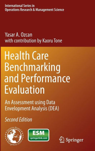 Health Care Benchmarking And Performance Evaluation: An Assessment Using Data Envelopment Analysis (Dea) (International Series In Operations Research & Management Science, 210)