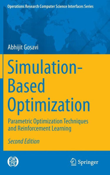 Simulation-Based Optimization: Parametric Optimization Techniques And Reinforcement Learning (Operations Research/Computer Science Interfaces Series, 55)