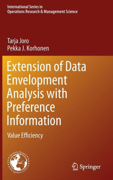 Extension Of Data Envelopment Analysis With Preference Information: Value Efficiency (International Series In Operations Research & Management Science, 218)