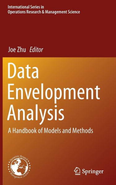 Data Envelopment Analysis: A Handbook Of Models And Methods (International Series In Operations Research & Management Science, 221)