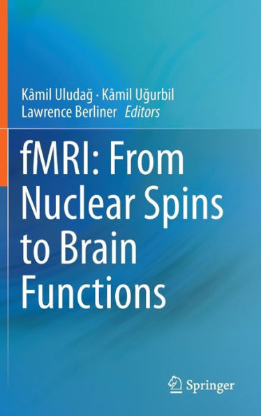 Fmri: From Nuclear Spins To Brain Functions (Biological Magnetic Resonance, 30)