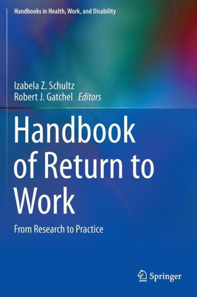 Handbook Of Return To Work: From Research To Practice (Handbooks In Health, Work, And Disability, 1)