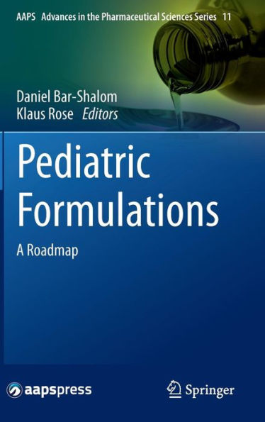 Pediatric Formulations: A Roadmap (Aaps Advances In The Pharmaceutical Sciences Series, 11)