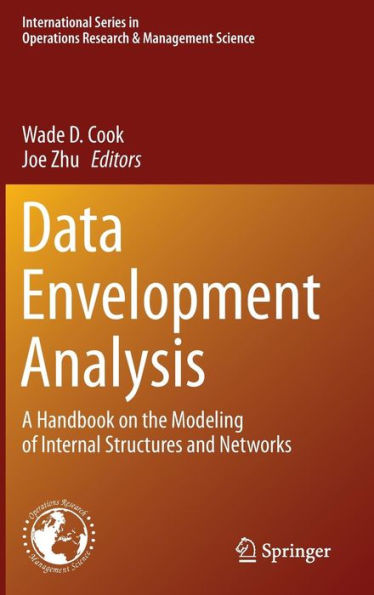 Data Envelopment Analysis: A Handbook Of Modeling Internal Structure And Network (International Series In Operations Research & Management Science, 208)