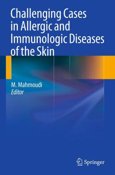 Challenging Cases In Allergic And Immunologic Diseases Of The Skin