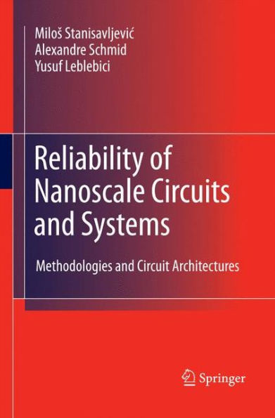 Reliability Of Nanoscale Circuits And Systems: Methodologies And Circuit Architectures