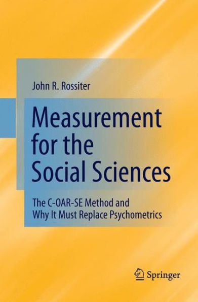 Measurement For The Social Sciences: The C-Oar-Se Method And Why It Must Replace Psychometrics