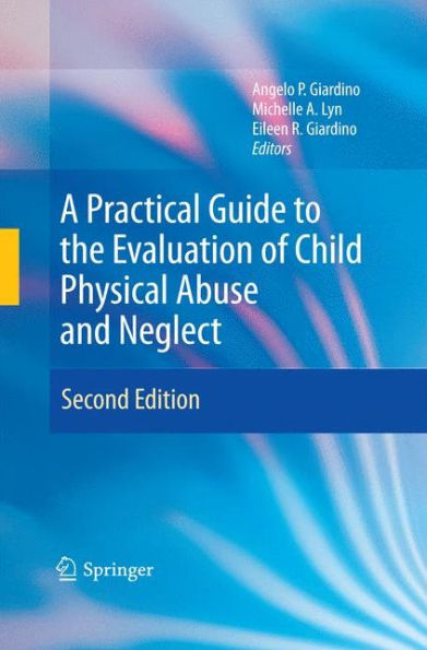 A Practical Guide To The Evaluation Of Child Physical Abuse And Neglect