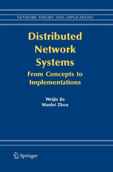Distributed Network Systems: From Concepts To Implementations (Network Theory And Applications, 15)