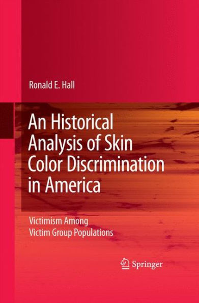 An Historical Analysis Of Skin Color Discrimination In America: Victimism Among Victim Group Populations