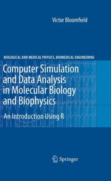 Computer Simulation And Data Analysis In Molecular Biology And Biophysics: An Introduction Using R (Biological And Medical Physics, Biomedical Engineering)