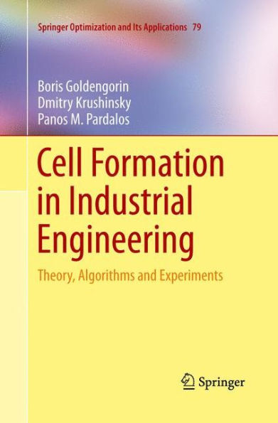 Cell Formation In Industrial Engineering: Theory, Algorithms And Experiments (Springer Optimization And Its Applications, 79)