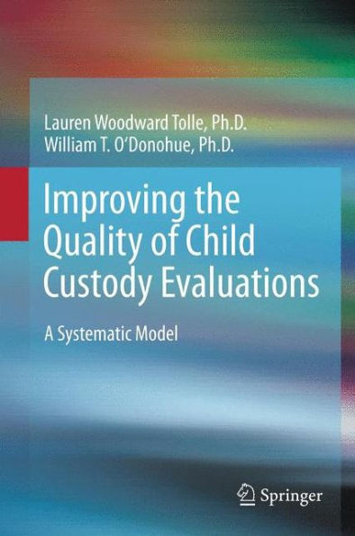 Improving The Quality Of Child Custody Evaluations: A Systematic Model