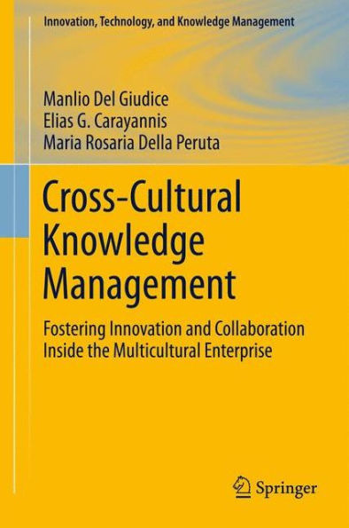 Cross-Cultural Knowledge Management: Fostering Innovation And Collaboration Inside The Multicultural Enterprise (Innovation, Technology, And Knowledge Management, 11)