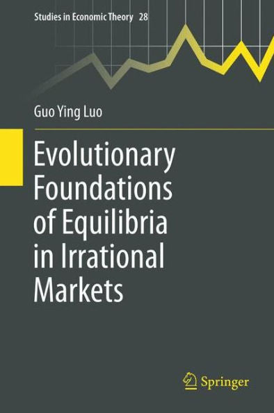 Evolutionary Foundations Of Equilibria In Irrational Markets (Studies In Economic Theory, 28)