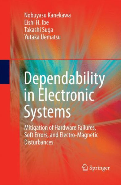 Dependability In Electronic Systems: Mitigation Of Hardware Failures, Soft Errors, And Electro-Magnetic Disturbances